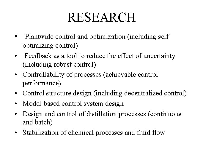 RESEARCH • • Plantwide control and optimization (including selfoptimizing control) Feedback as a tool
