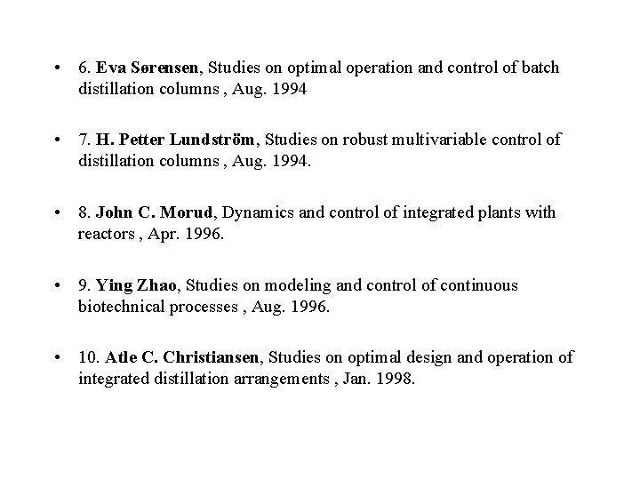  • 6. Eva Sørensen, Studies on optimal operation and control of batch distillation