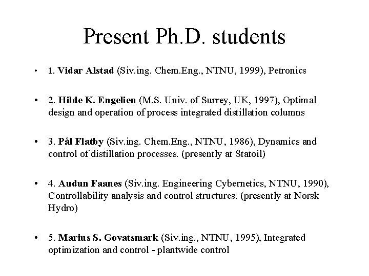 Present Ph. D. students • 1. Vidar Alstad (Siv. ing. Chem. Eng. , NTNU,