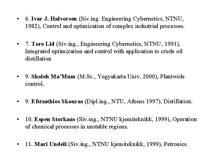  • 6. Ivar J. Halvorsen (Siv. ing. Engineering Cybernetics, NTNU, 1982), Control and