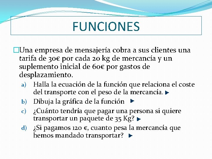 FUNCIONES �Una empresa de mensajería cobra a sus clientes una tarifa de 30€ por