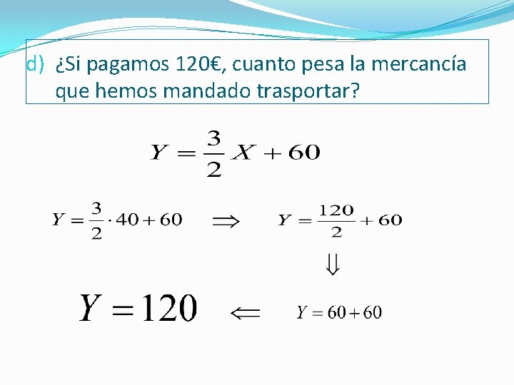 d) ¿Si pagamos 120€, cuanto pesa la mercancía que hemos mandado trasportar? 