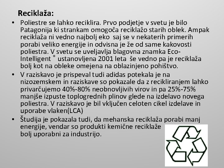 Reciklaža: • Poliestre se lahko reciklira. Prvo podjetje v svetu je bilo Patagonija ki