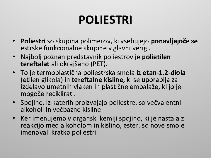POLIESTRI • Poliestri so skupina polimerov, ki vsebujejo ponavljajoče se estrske funkcionalne skupine v