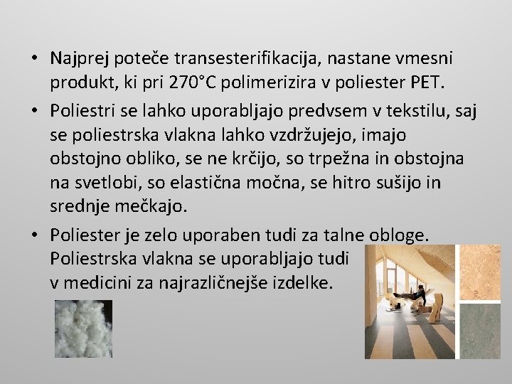  • Najprej poteče transesterifikacija, nastane vmesni produkt, ki pri 270°C polimerizira v poliester