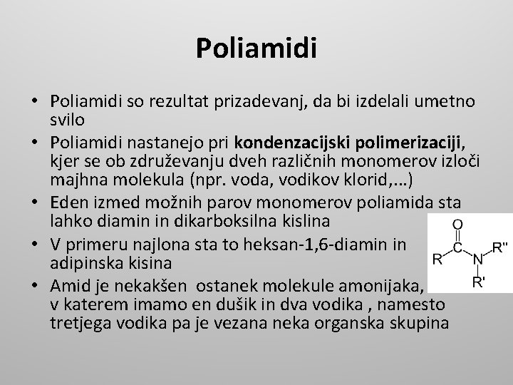 Poliamidi • Poliamidi so rezultat prizadevanj, da bi izdelali umetno svilo • Poliamidi nastanejo