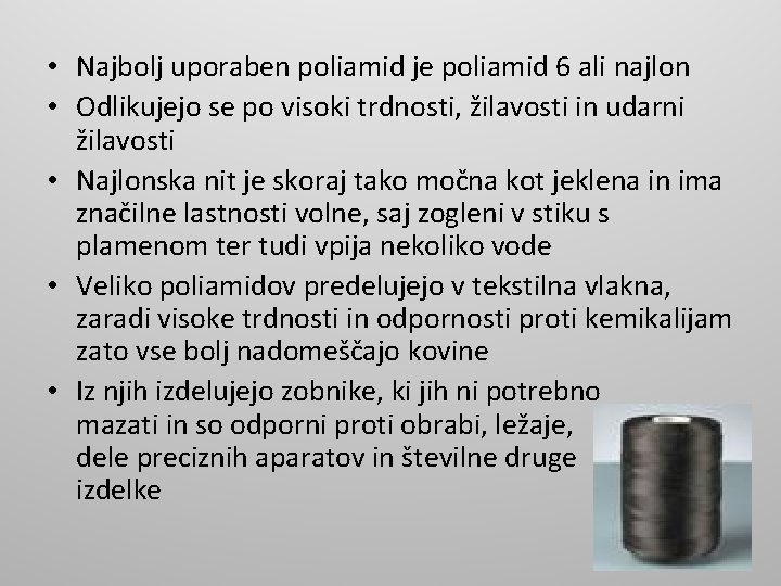 • Najbolj uporaben poliamid je poliamid 6 ali najlon • Odlikujejo se po • Najbolj uporaben poliamid je poliamid 6 ali najlon • Odlikujejo se po