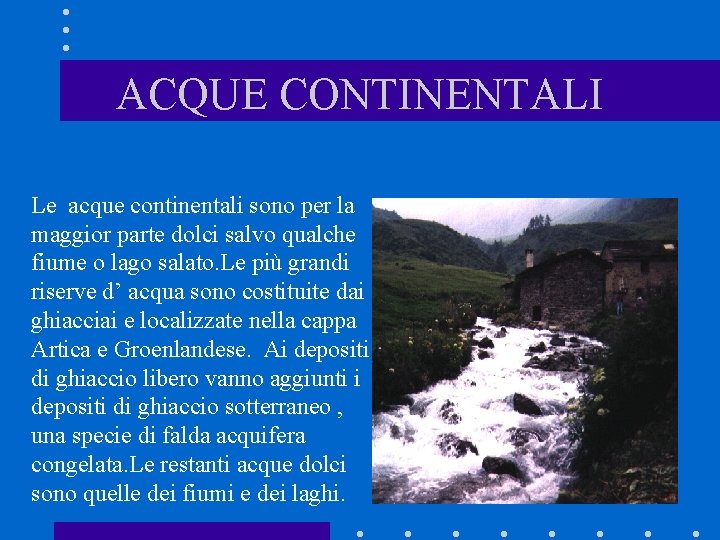 ACQUE CONTINENTALI Le acque continentali sono per la maggior parte dolci salvo qualche fiume