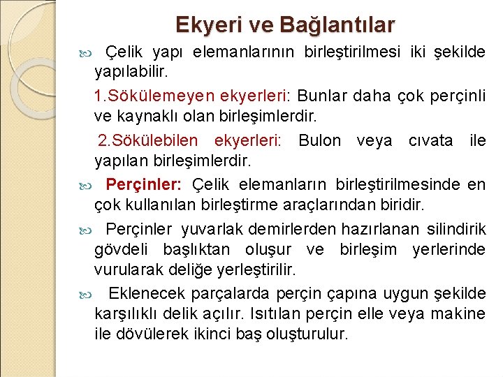 Ekyeri ve Bağlantılar Çelik yapı elemanlarının birleştirilmesi iki şekilde yapılabilir. 1. Sökülemeyen ekyerleri: Bunlar