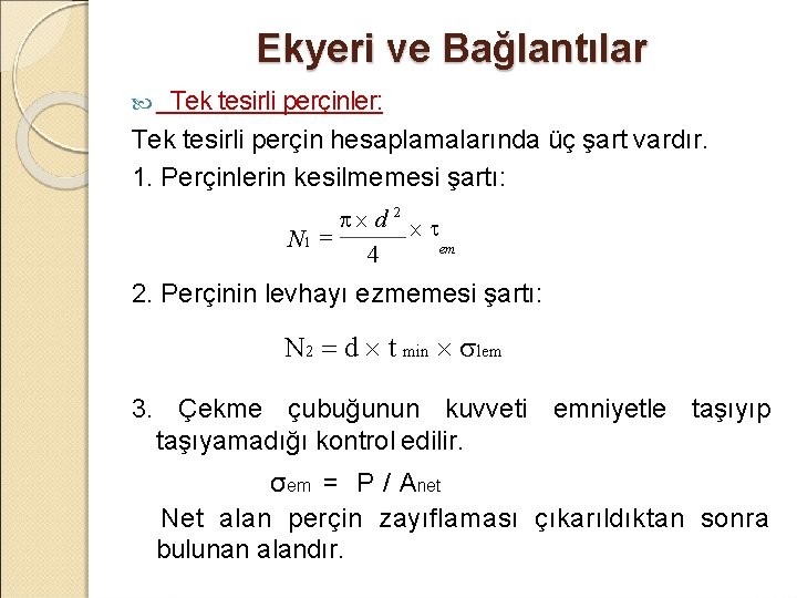 Ekyeri ve Bağlantılar Tek tesirli perçinler: Tek tesirli perçin hesaplamalarında üç şart vardır. 1.