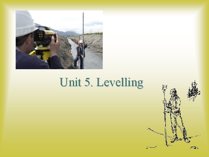 Unit 5. Levelling 