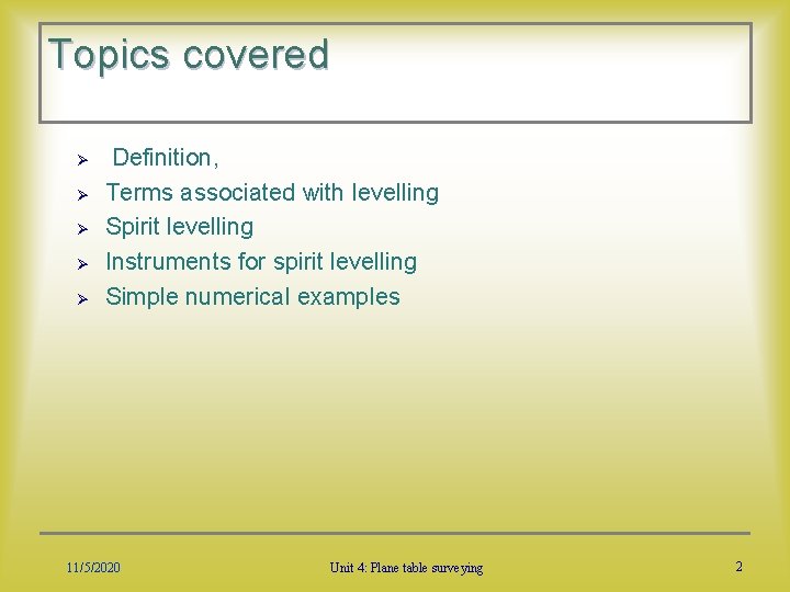 Topics covered Ø Ø Ø Definition, Terms associated with levelling Spirit levelling Instruments for