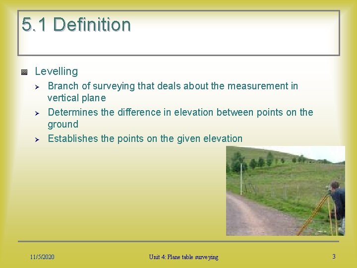 5. 1 Definition Levelling Ø Ø Ø Branch of surveying that deals about the