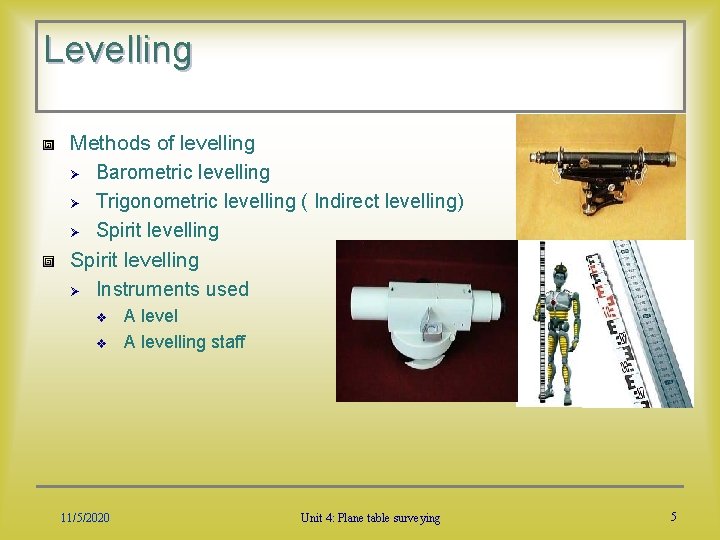 Levelling Methods of levelling Ø Barometric levelling Ø Trigonometric levelling ( Indirect levelling) Ø