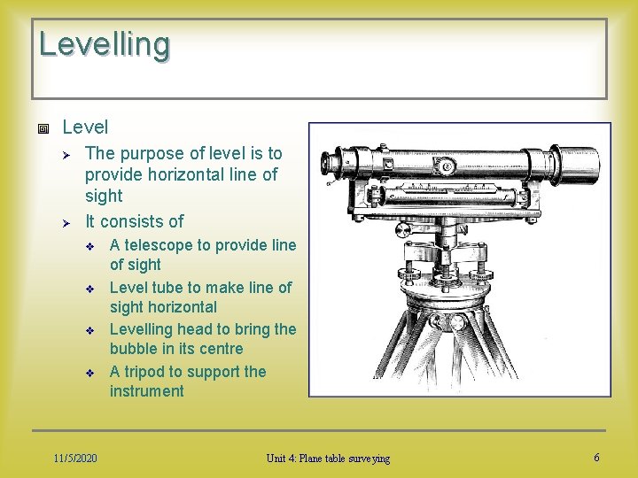 Levelling Level Ø Ø The purpose of level is to provide horizontal line of