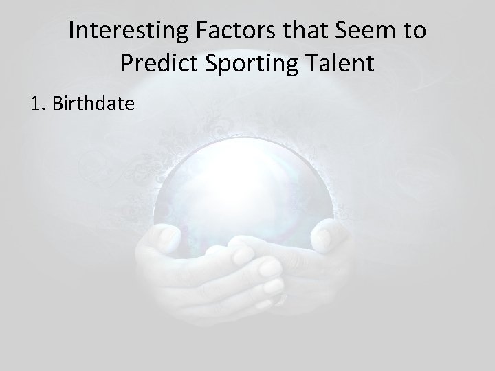 Interesting Factors that Seem to Predict Sporting Talent 1. Birthdate Interesting Factors that Seem to Predict Sporting Talent 1. Birthdate