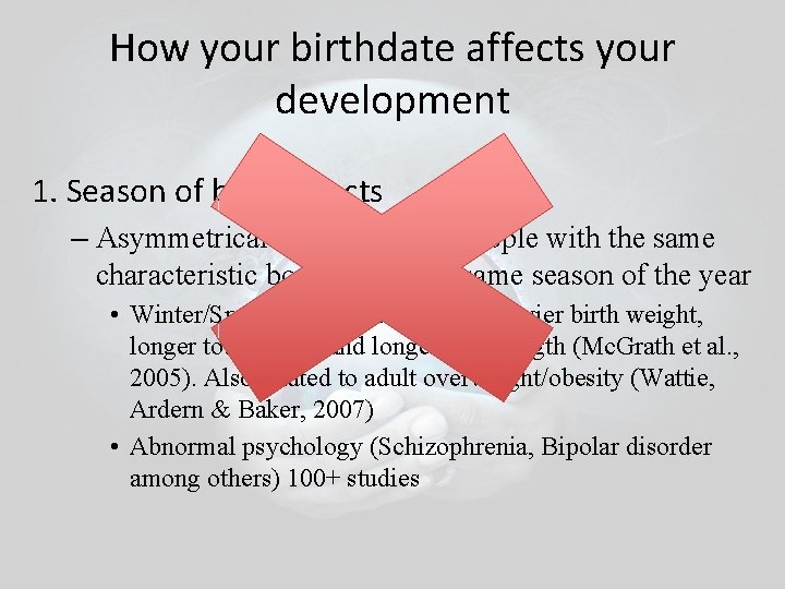 How your birthdate affects your development 1. Season of birth effects – Asymmetrical distribution How your birthdate affects your development 1. Season of birth effects – Asymmetrical distribution