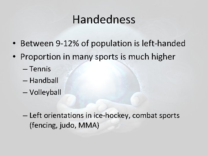 Handedness • Between 9 -12% of population is left-handed • Proportion in many sports Handedness • Between 9 -12% of population is left-handed • Proportion in many sports