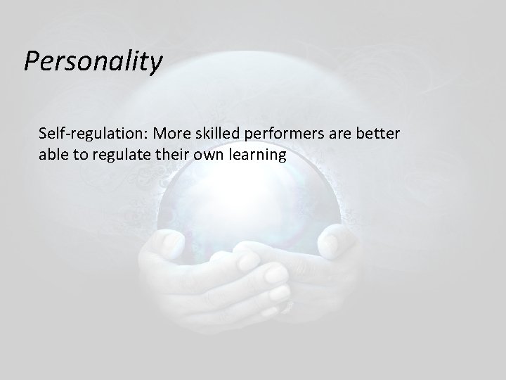 Personality Self-regulation: More skilled performers are better able to regulate their own learning Personality Self-regulation: More skilled performers are better able to regulate their own learning