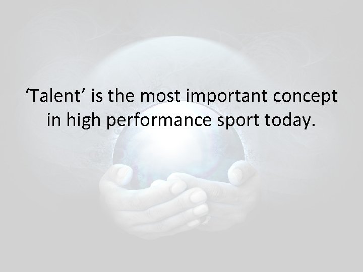 ‘Talent’ is the most important concept in high performance sport today. ‘Talent’ is the most important concept in high performance sport today.