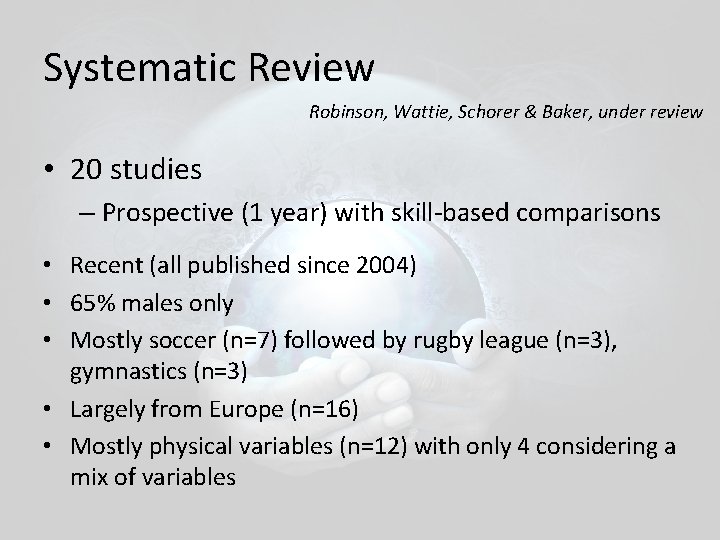 Systematic Review Robinson, Wattie, Schorer & Baker, under review • 20 studies – Prospective Systematic Review Robinson, Wattie, Schorer & Baker, under review • 20 studies – Prospective