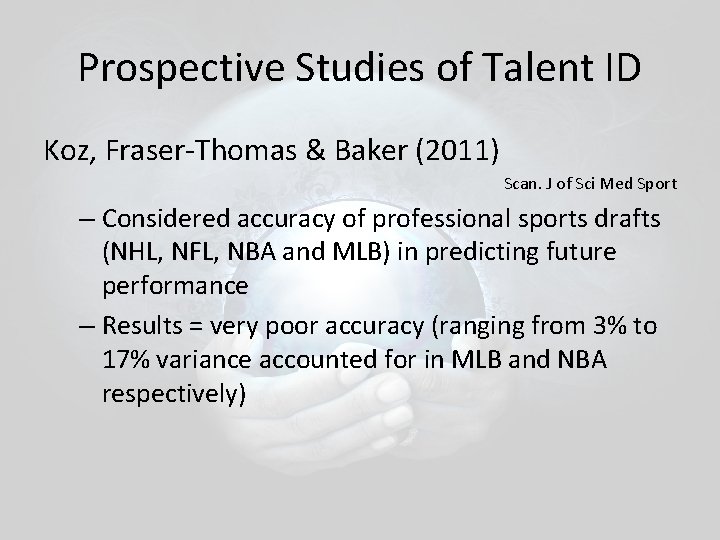 Prospective Studies of Talent ID Koz, Fraser-Thomas & Baker (2011) Scan. J of Sci Prospective Studies of Talent ID Koz, Fraser-Thomas & Baker (2011) Scan. J of Sci