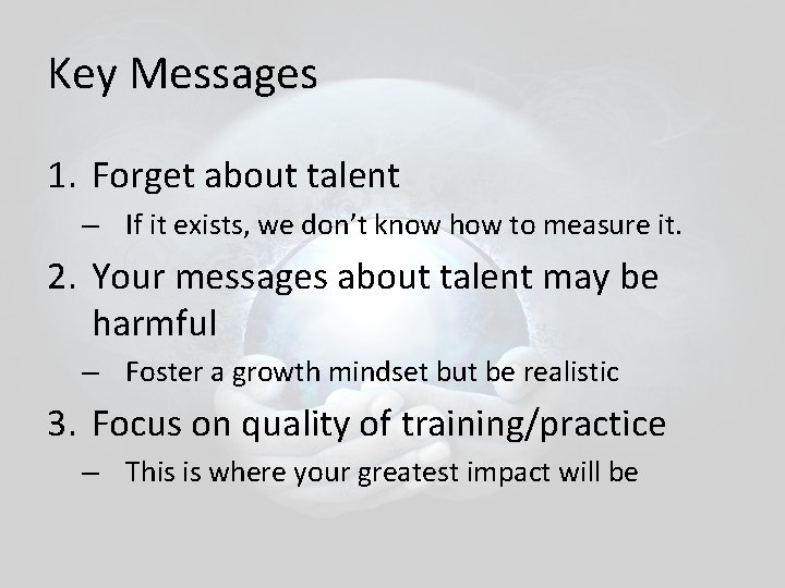 Key Messages 1. Forget about talent – If it exists, we don’t know how Key Messages 1. Forget about talent – If it exists, we don’t know how