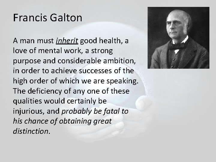 Francis Galton A man must inherit good health, a love of mental work, a Francis Galton A man must inherit good health, a love of mental work, a