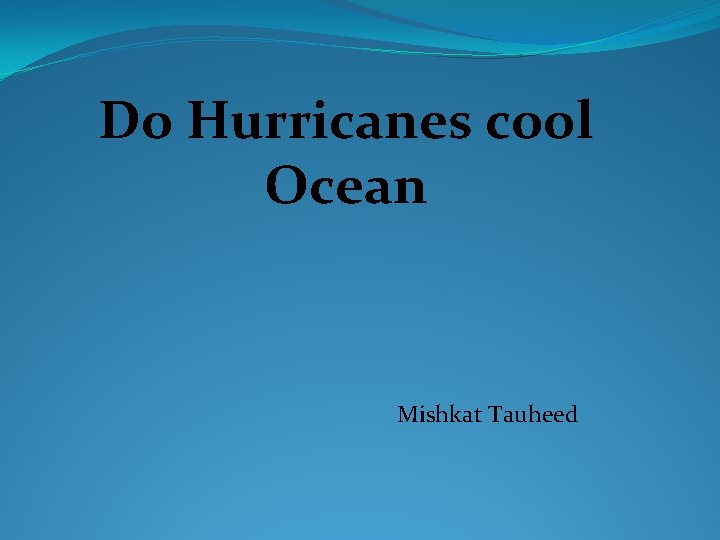 Do Hurricanes cool Ocean Mishkat Tauheed 