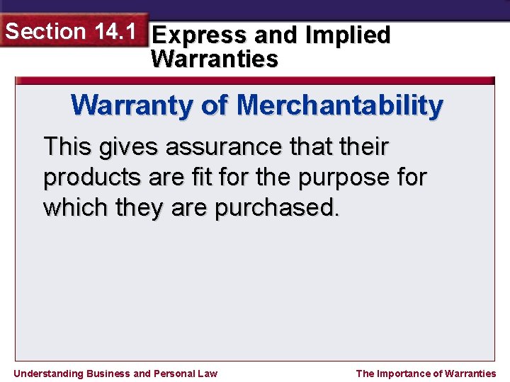 Section 14. 1 Express and Implied Warranties Warranty of Merchantability This gives assurance that