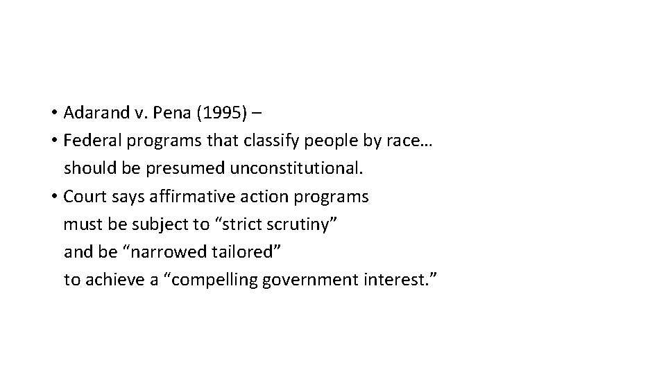  • Adarand v. Pena (1995) – • Federal programs that classify people by