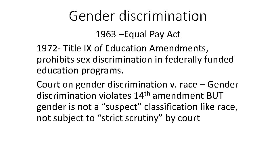 Gender discrimination 1963 –Equal Pay Act 1972 - Title IX of Education Amendments, prohibits