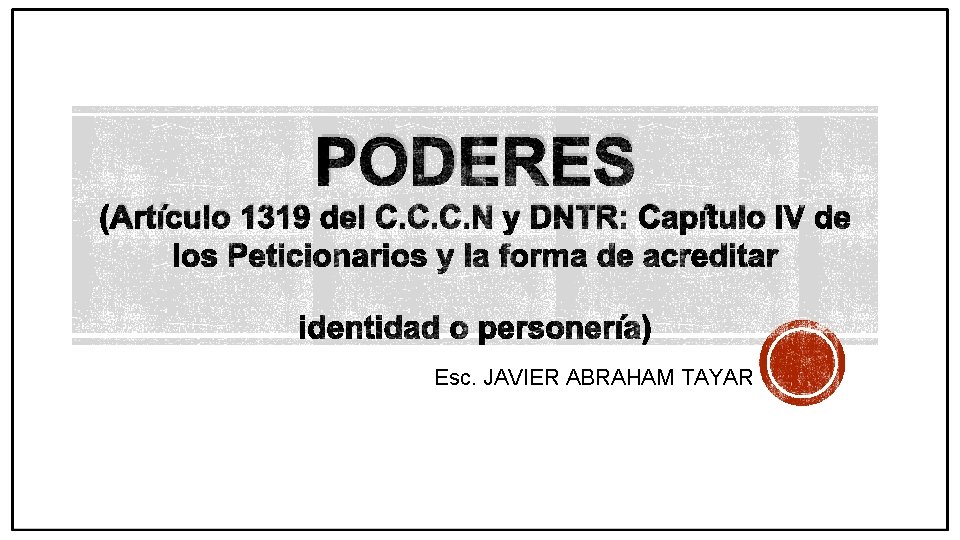 PODERES (Artículo 1319 del C. C. C. N y DNTR: Capítulo Esc. JAVIER ABRAHAM