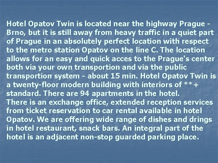 Hotel Opatov Twin is located near the highway Prague Brno, but it is still