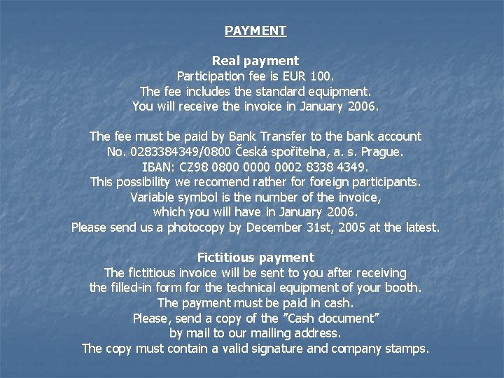 PAYMENT Real payment Participation fee is EUR 100. The fee includes the standard equipment.