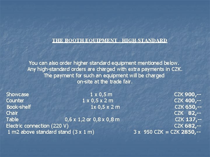 THE BOOTH EQUIPMENT - HIGH-STANDARD You can also order higher standard equipmentioned below. Any