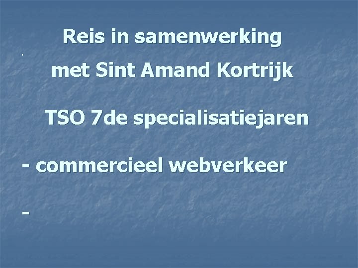 . Reis in samenwerking met Sint Amand Kortrijk TSO 7 de specialisatiejaren - commercieel