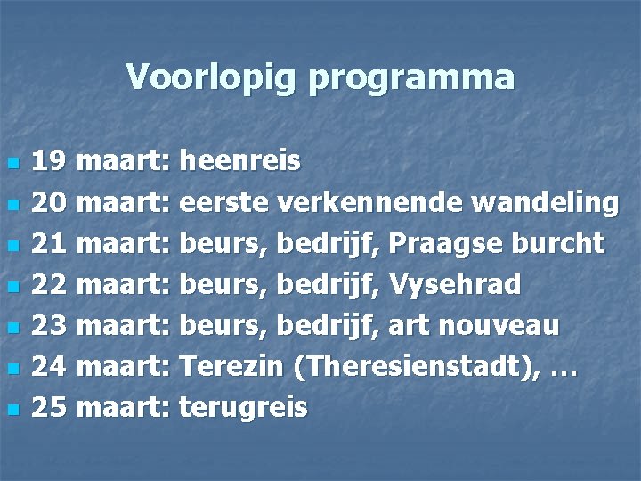 Voorlopig programma n n n n 19 maart: heenreis 20 maart: eerste verkennende wandeling