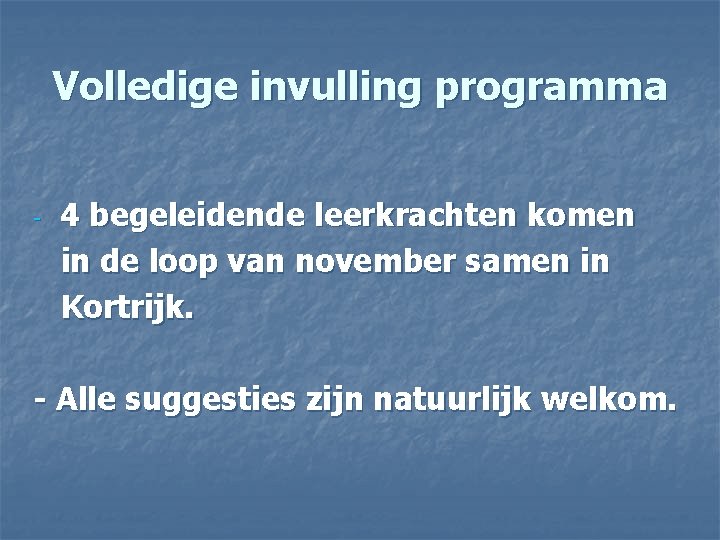 Volledige invulling programma - 4 begeleidende leerkrachten komen in de loop van november samen