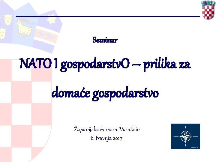 Seminar NATO I gospodarstv. O – prilika za domaće gospodarstvo Županijska komora, Varaždin 6.
