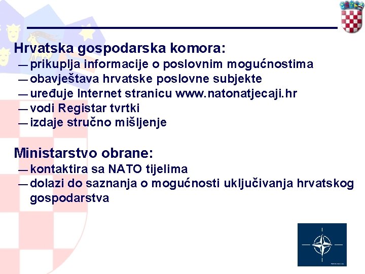 Hrvatska gospodarska komora: — prikuplja informacije o poslovnim mogućnostima — obavještava hrvatske poslovne subjekte