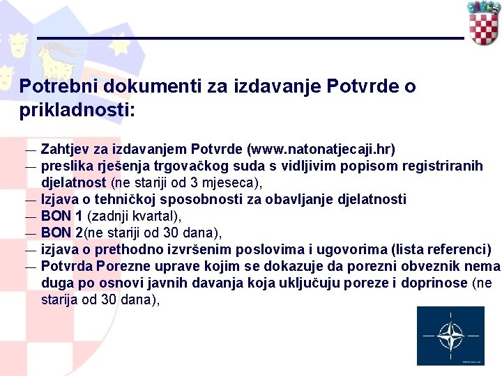 Potrebni dokumenti za izdavanje Potvrde o prikladnosti: — — — — Zahtjev za izdavanjem