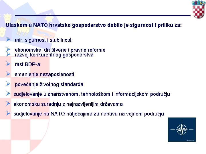 Ulaskom u NATO hrvatsko gospodarstvo dobilo je sigurnost i priliku za: Ø mir, sigurnost