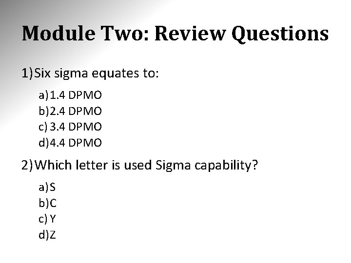 Module Two: Review Questions 1) Six sigma equates to: a) 1. 4 DPMO b)2. Module Two: Review Questions 1) Six sigma equates to: a) 1. 4 DPMO b)2.