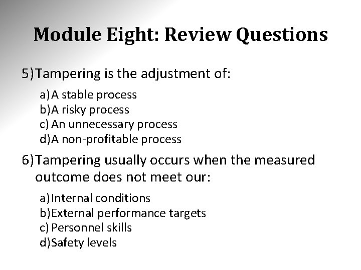 Module Eight: Review Questions 5) Tampering is the adjustment of: a) A stable process Module Eight: Review Questions 5) Tampering is the adjustment of: a) A stable process
