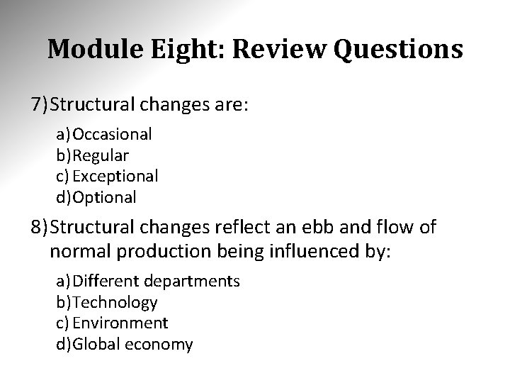 Module Eight: Review Questions 7) Structural changes are: a) Occasional b)Regular c) Exceptional d)Optional Module Eight: Review Questions 7) Structural changes are: a) Occasional b)Regular c) Exceptional d)Optional