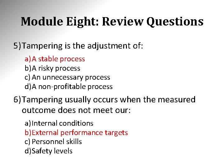 Module Eight: Review Questions 5) Tampering is the adjustment of: a) A stable process Module Eight: Review Questions 5) Tampering is the adjustment of: a) A stable process