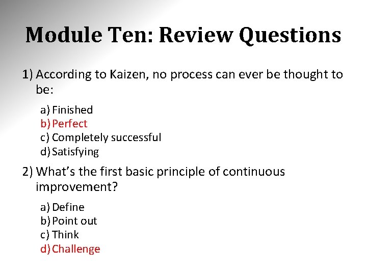 Module Ten: Review Questions 1) According to Kaizen, no process can ever be thought Module Ten: Review Questions 1) According to Kaizen, no process can ever be thought