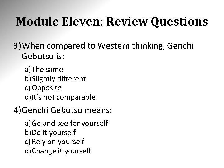 Module Eleven: Review Questions 3) When compared to Western thinking, Genchi Gebutsu is: a) Module Eleven: Review Questions 3) When compared to Western thinking, Genchi Gebutsu is: a)
