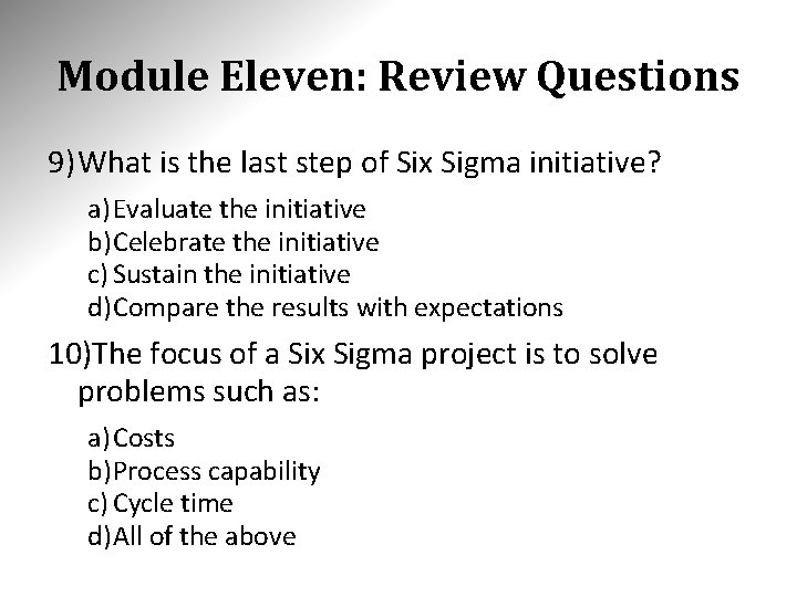 Module Eleven: Review Questions 9) What is the last step of Six Sigma initiative? Module Eleven: Review Questions 9) What is the last step of Six Sigma initiative?